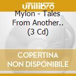 Mylon - Tales From Another.. (3 Cd) cd musicale