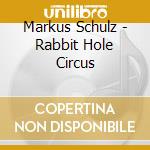Markus Schulz - Rabbit Hole Circus cd