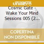 Cosmic Gate - Wake Your Mind Sessions 005 (2 Cd) cd