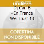 Dj Carl B - In Trance We Trust 13 cd