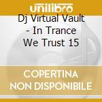 Dj Virtual Vault - In Trance We Trust 15 cd
