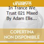 In Trance We Trust 021 Mixed By Adam Ellis / Various cd