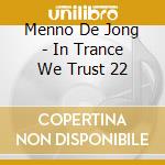 Menno De Jong - In Trance We Trust 22 cd