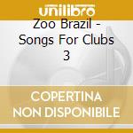 Zoo Brazil - Songs For Clubs 3