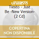 Tiesto - Just Be -New Version- (2 Cd) cd musicale di Tiesto