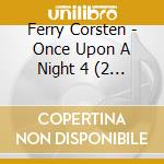 Ferry Corsten - Once Upon A Night 4 (2 Cd) cd musicale di Ferry Corsten