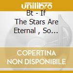 Bt - If The Stars Are Eternal , So Are You And I cd