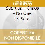 Supruga - Chaos - No One Is Safe cd