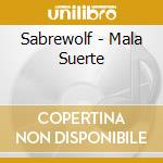 Sabrewolf - Mala Suerte cd musicale