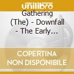 Gathering (The) - Downfall - The Early Years (2 Cd) cd