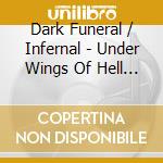 Dark Funeral / Infernal - Under Wings Of Hell Split cd musicale di Dark Funeral / Infernal