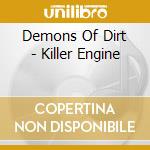 Demons Of Dirt - Killer Engine cd musicale di Demons Of Dirt