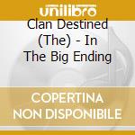 Clan Destined (The) - In The Big Ending cd musicale di Clan Destined, The