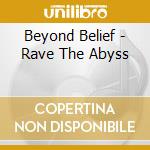 Beyond Belief - Rave The Abyss cd