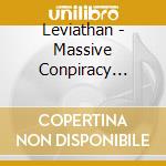 Leviathan - Massive Conpiracy Again St All Life cd musicale di Leviathan