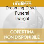Dreaming Dead - Funeral Twilight cd musicale di Dreaming Dead