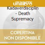 Kadaverdisciplin - Death Supremacy cd musicale di Kadaverdisciplin