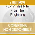 (LP Vinile) Nile - In The Beginning lp vinile di Nile