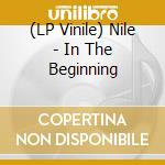 (LP Vinile) Nile - In The Beginning vinile