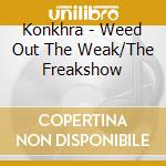 Konkhra - Weed Out The Weak/The Freakshow cd musicale di Konkhra