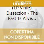 (LP Vinile) Dissection - The Past Is Alive (The Early Mischief) vinile