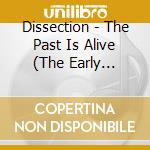 Dissection - The Past Is Alive (The Early Mischief) cd musicale di Dissection