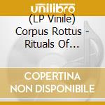 (LP Vinile) Corpus Rottus - Rituals Of Silence lp vinile di Corpus Rottus