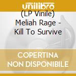 (LP Vinile) Meliah Rage - Kill To Survive lp vinile di Meliah Rage