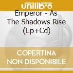 Emperor - As The Shadows Rise (Lp+Cd) cd musicale di Emperor
