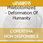 Phlebotomized - Deformation Of Humanity cd