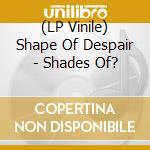 (LP Vinile) Shape Of Despair - Shades Of? lp vinile