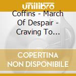Coffins - March Of Despair - Craving To Eternal Slumber cd