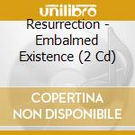 Resurrection - Embalmed Existence (2 Cd) cd musicale
