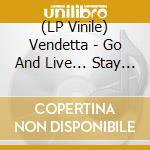 (LP Vinile) Vendetta - Go And Live... Stay And Die lp vinile