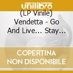 (LP Vinile) Vendetta - Go And Live... Stay And Die vinile