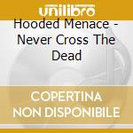 Hooded Menace - Never Cross The Dead cd