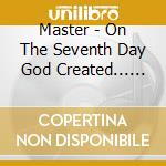 Master - On The Seventh Day God Created... Master (2 Cd) cd musicale