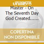 Master - On The Seventh Day God Created... Master (2 Cd) cd