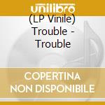 (LP Vinile) Trouble - Trouble vinile