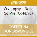 Cryptopsy - None So Vile (Cd+Dvd) cd