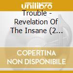 Trouble - Revelation Of The Insane (2 Cd) cd