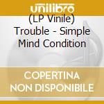 (LP Vinile) Trouble - Simple Mind Condition lp vinile