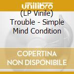 (LP Vinile) Trouble - Simple Mind Condition vinile