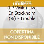 (LP Vinile) Live In Stockholm (Ri) - Trouble vinile
