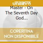 Master - On The Seventh Day God Created...Master cd