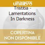 Tristitia - Lamentations In Darkness cd