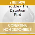 Trouble - The Distortion Field cd