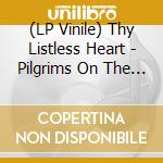 (LP Vinile) Thy Listless Heart - Pilgrims On The Path Of No Return vinile