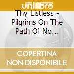 Thy Listless - Pilgrims On The Path Of No Return cd