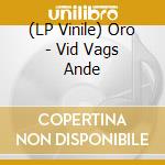(LP Vinile) Oro - Vid Vags Ande vinile